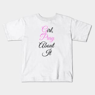 Girl, pray about it Kids T-Shirt